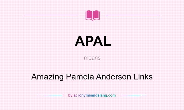 What does APAL mean? It stands for Amazing Pamela Anderson Links