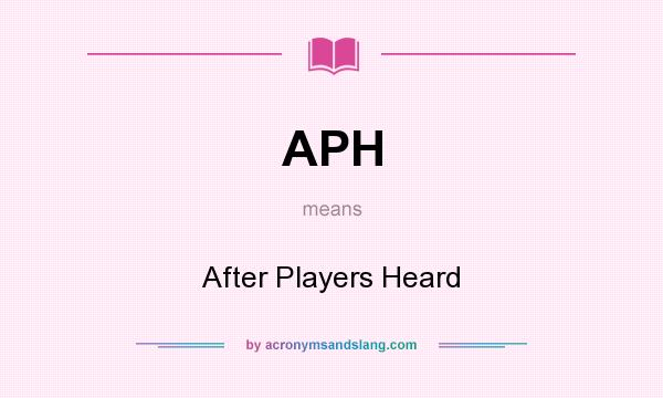 What does APH mean? It stands for After Players Heard