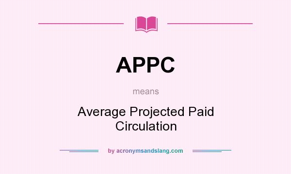 What does APPC mean? It stands for Average Projected Paid Circulation