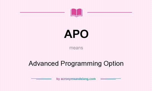 What does APO mean? It stands for Advanced Programming Option