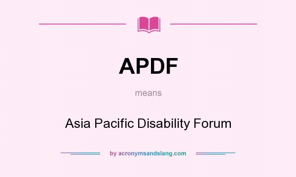 What does APDF mean? It stands for Asia Pacific Disability Forum