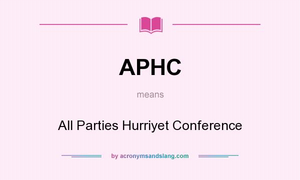 What does APHC mean? It stands for All Parties Hurriyet Conference