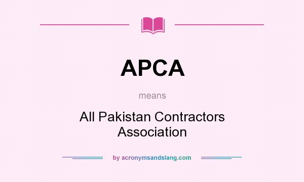 What does APCA mean? It stands for All Pakistan Contractors Association