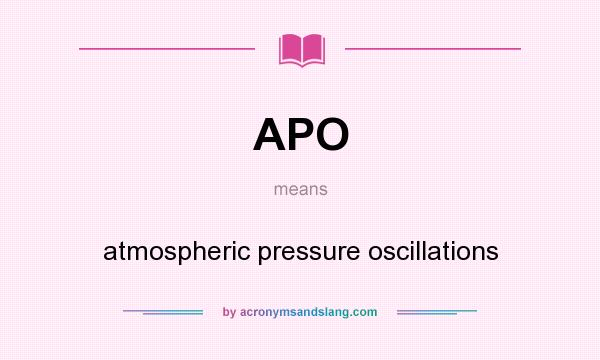 What does APO mean? It stands for atmospheric pressure oscillations