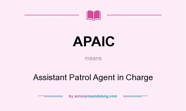 What does APAIC mean? It stands for Assistant Patrol Agent in Charge