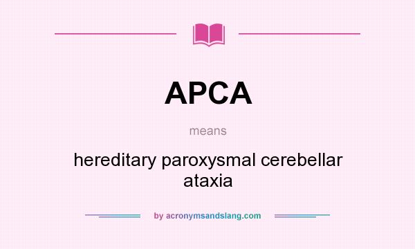 What does APCA mean? It stands for hereditary paroxysmal cerebellar ataxia