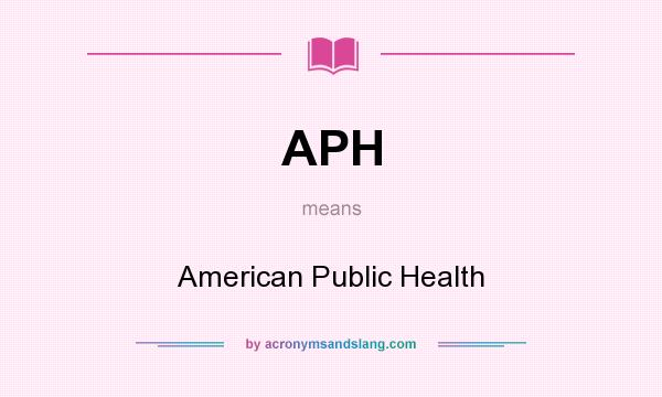 What does APH mean? It stands for American Public Health