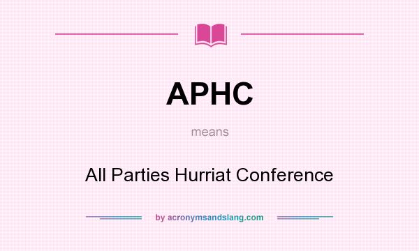 What does APHC mean? It stands for All Parties Hurriat Conference