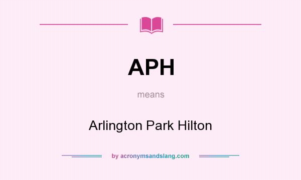 What does APH mean? It stands for Arlington Park Hilton