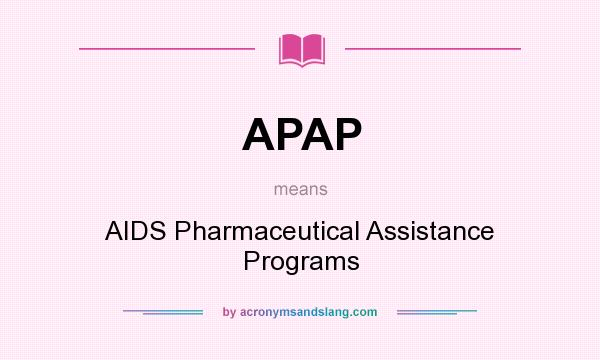 What does APAP mean? It stands for AIDS Pharmaceutical Assistance Programs