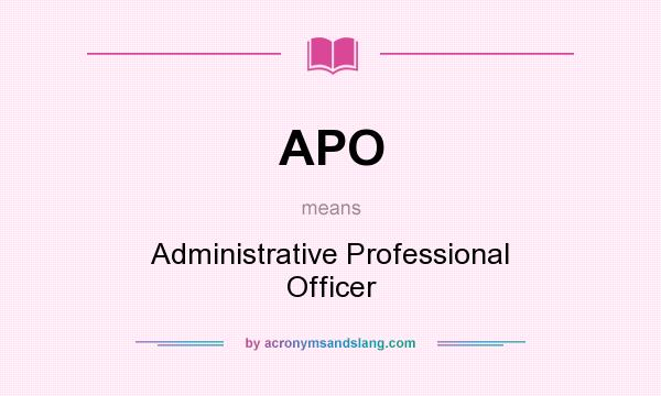 What does APO mean? It stands for Administrative Professional Officer