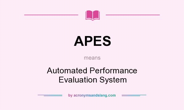 What does APES mean? It stands for Automated Performance Evaluation System