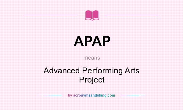 What does APAP mean? It stands for Advanced Performing Arts Project