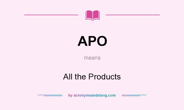 What does APO mean? It stands for All the Products