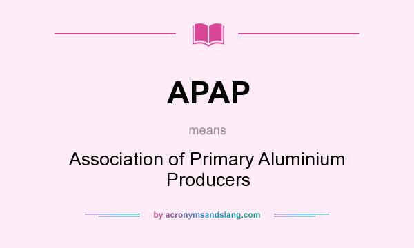 What does APAP mean? It stands for Association of Primary Aluminium Producers