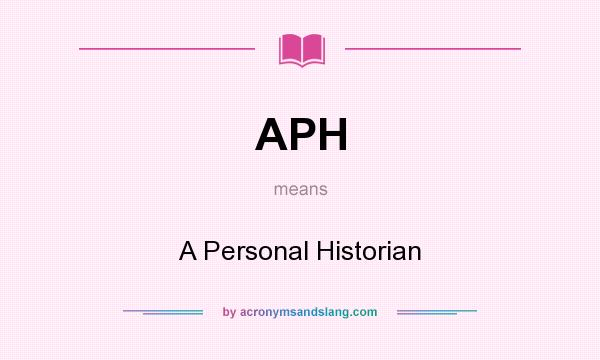 What does APH mean? It stands for A Personal Historian