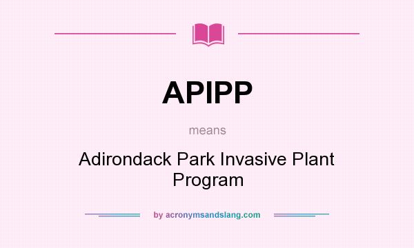 What does APIPP mean? It stands for Adirondack Park Invasive Plant Program