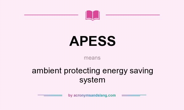 What does APESS mean? It stands for ambient protecting energy saving system