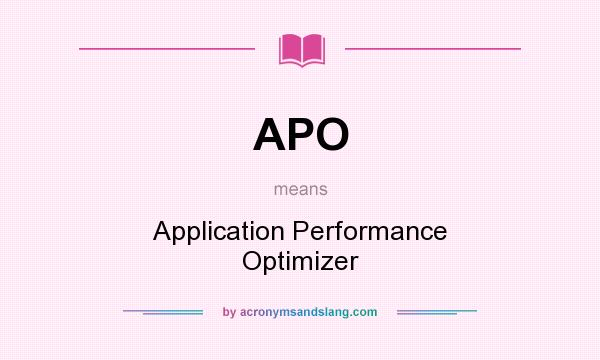 What does APO mean? It stands for Application Performance Optimizer