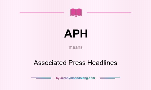 What does APH mean? It stands for Associated Press Headlines