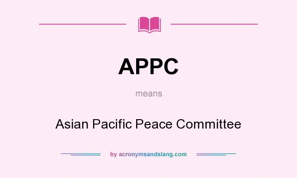 What does APPC mean? It stands for Asian Pacific Peace Committee
