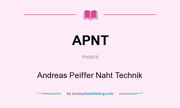 What does APNT mean? It stands for Andreas Peiffer Naht Technik
