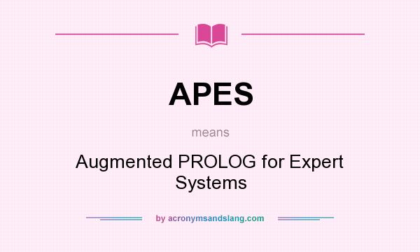 What does APES mean? It stands for Augmented PROLOG for Expert Systems