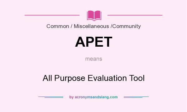 What does APET mean? It stands for All Purpose Evaluation Tool