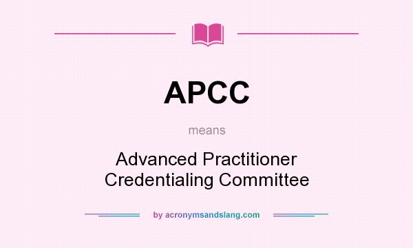 What does APCC mean? It stands for Advanced Practitioner Credentialing Committee