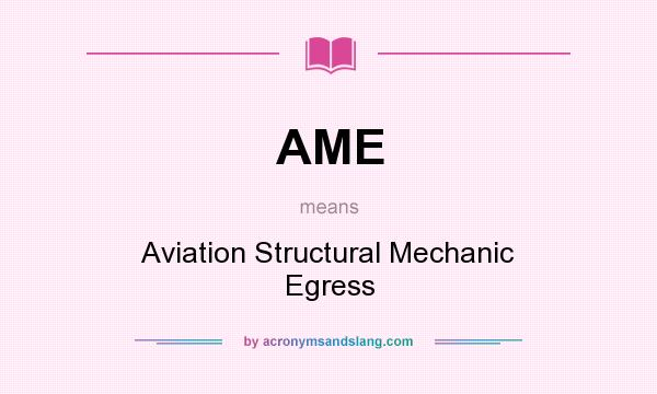 What does AME mean? It stands for Aviation Structural Mechanic Egress