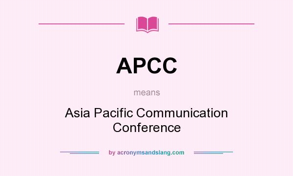 What does APCC mean? It stands for Asia Pacific Communication Conference