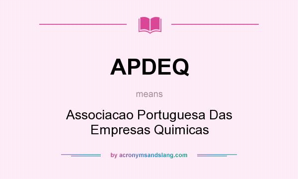What does APDEQ mean? It stands for Associacao Portuguesa Das Empresas Quimicas