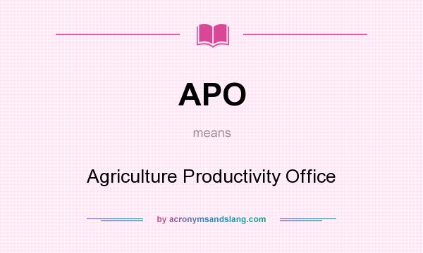 What does APO mean? It stands for Agriculture Productivity Office