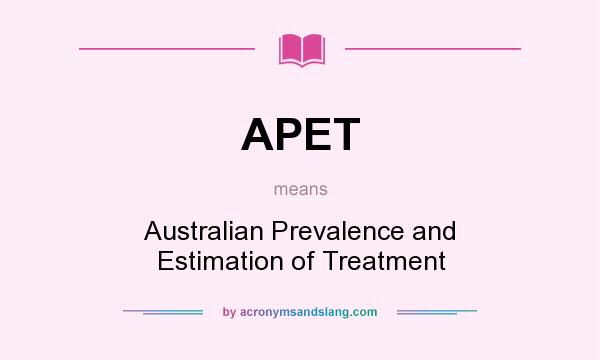 What does APET mean? It stands for Australian Prevalence and Estimation of Treatment