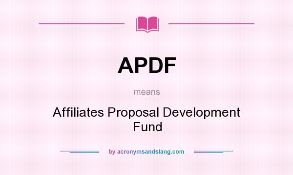 What does APDF mean? It stands for Affiliates Proposal Development Fund