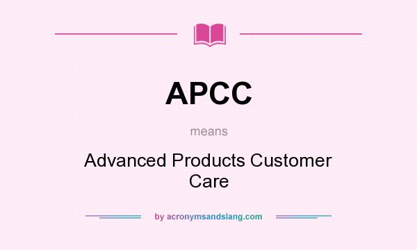 What does APCC mean? It stands for Advanced Products Customer Care