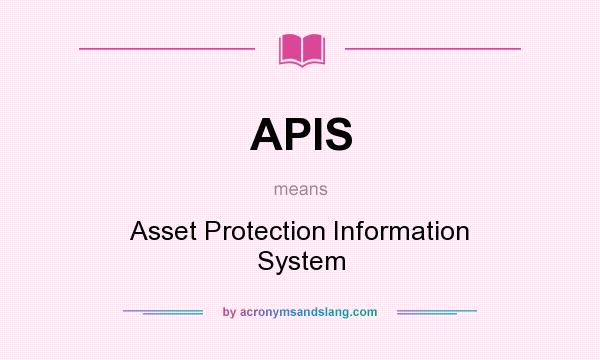 What does APIS mean? It stands for Asset Protection Information System