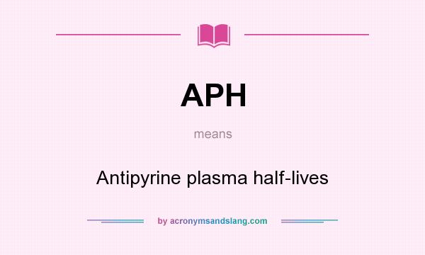 What does APH mean? It stands for Antipyrine plasma half-lives