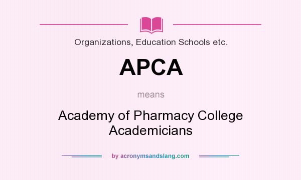 What does APCA mean? It stands for Academy of Pharmacy College Academicians
