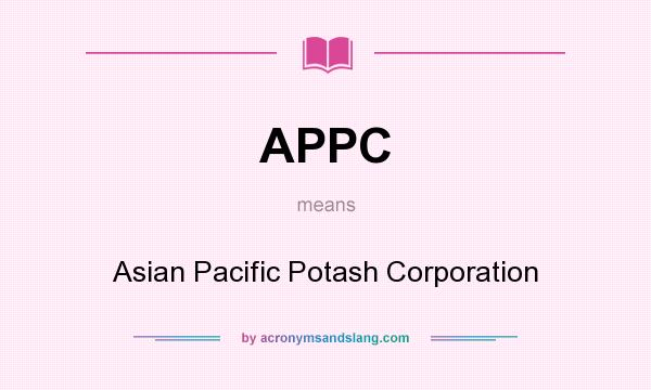 What does APPC mean? It stands for Asian Pacific Potash Corporation