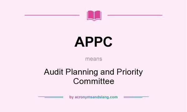 What does APPC mean? It stands for Audit Planning and Priority Committee