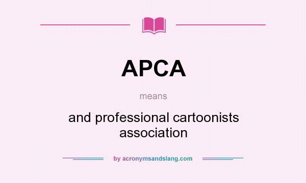 What does APCA mean? It stands for and professional cartoonists association