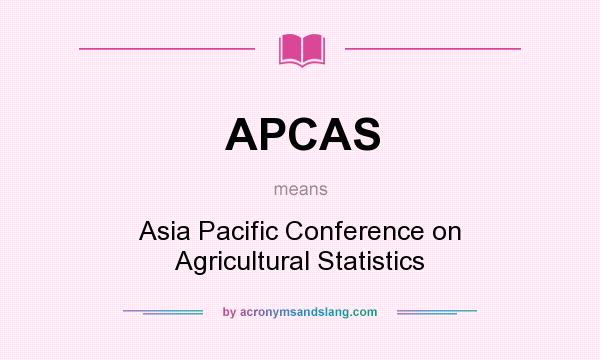 What does APCAS mean? It stands for Asia Pacific Conference on Agricultural Statistics