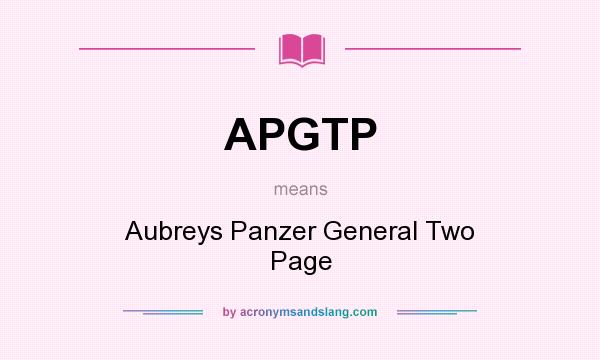 What does APGTP mean? It stands for Aubreys Panzer General Two Page