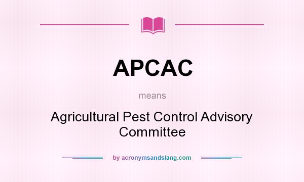 What does APCAC mean? It stands for Agricultural Pest Control Advisory Committee