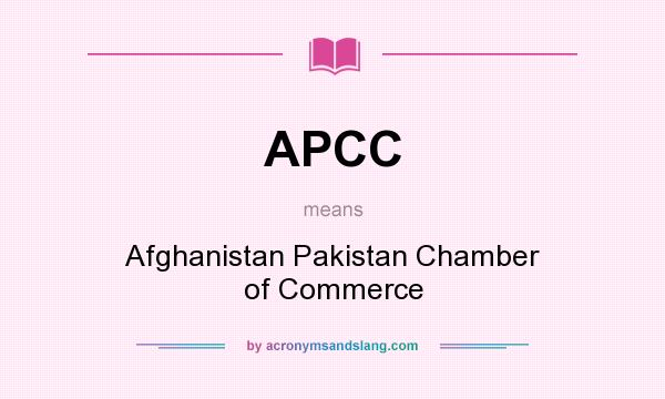 What does APCC mean? It stands for Afghanistan Pakistan Chamber of Commerce