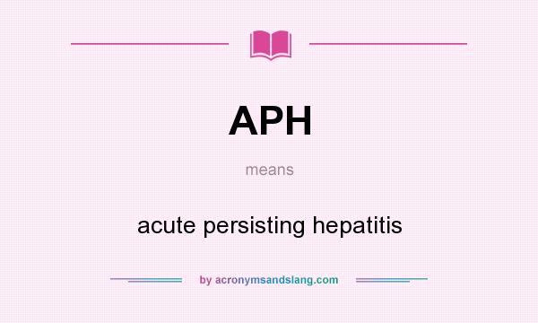 What does APH mean? It stands for acute persisting hepatitis
