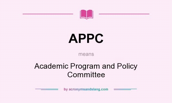 What does APPC mean? It stands for Academic Program and Policy Committee