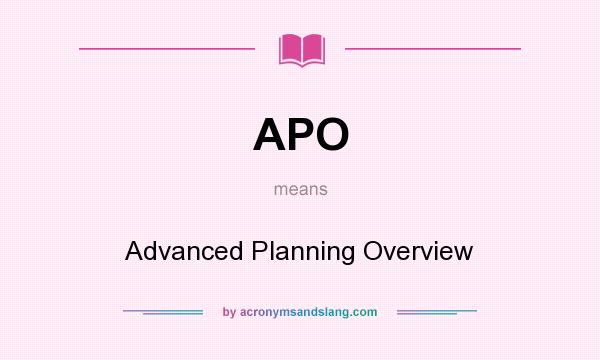 What does APO mean? It stands for Advanced Planning Overview
