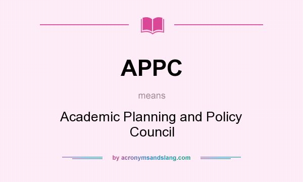 What does APPC mean? It stands for Academic Planning and Policy Council